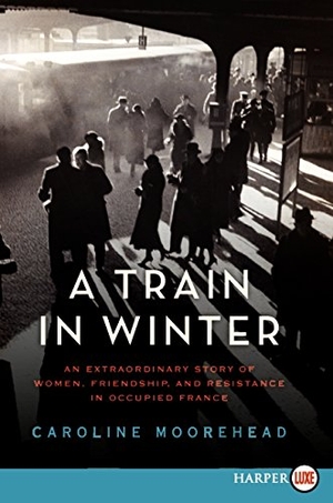 Moorehead, Caroline. Train in Winter LP, A. HarperCollins, 2018.