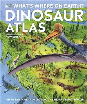Barker, Chris / Naish, Darren et al. What's Where on Earth? Dinosaur Atlas - The Prehistoric World as You've Never Seen it Before. Dorling Kindersley Ltd, 2023.