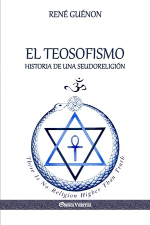 Guénon, René. El Teosofismo - Historia de una seudoreligión. Omnia Veritas Ltd, 2018.