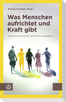 Was Menschen aufrichtet und Kraft gibt