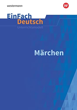 Schwake, Timotheus. Märchen: Klassen 5 - 7. EinFach Deutsch Unterrichtsmodelle. Schoeningh Verlag, 2019.