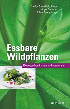 Fleischhauer, Steffen Guido / Guthmann, Jürgen et al. Essbare Wildpflanzen Ausgabe - 200 Arten bestimmen und verwenden. AT Verlag, 2015.