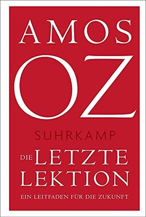 Oz, Amos. Die letzte Lektion - Ein Leitfaden für die Zukunft. Suhrkamp Verlag, 2020.