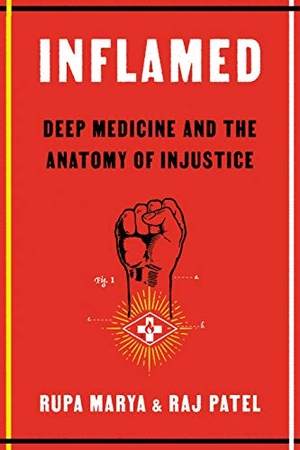 Marya, Rupa / Raj Patel. Inflamed - Deep Medicine and the Anatomy of Injustice. Farrar, Straus and Giroux (Byr), 2021.