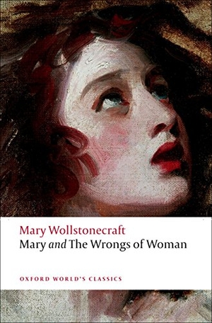 Wollstonecraft, Mary. Mary and the Wrongs of Woman. Oxford University Press, 2009.