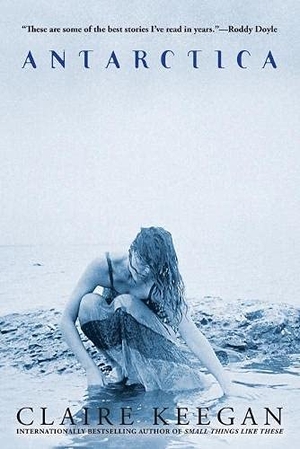 Keegan, Claire. Antarctica. Grove Atlantic, Inc., 2002.