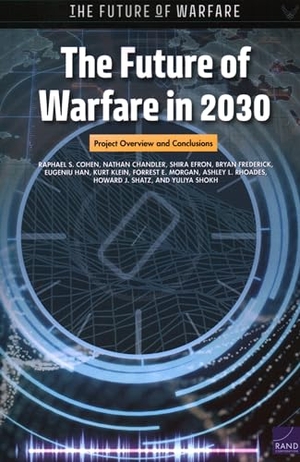 Cohen, Raphael S / Shokh, Yuliya et al. The Future of Warfare in 2030 - Project Overview and Conclusions. RAND Corporation, 2022.