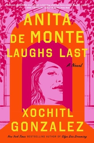 Gonzalez, Xochitl. Anita de Monte Laughs Last - Reese's Book Club Pick (a Novel). Flatiron Books, 2024.