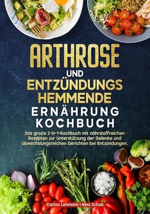 Lehmann, Carina / Nina Schulz. Arthrose und Entzündungshemmende Ernährung Kochbuch - Das große 2-in-1-Kochbuch mit nährstoffreichen Rezepten zur Unterstützung der Gelenke und abwechslungsreichen Gerichten bei Entzündungen.. tredition, 2025.