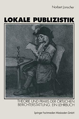 Jonscher, Norbert. Lokale Publizistik - Theorie und Praxis der örtlichen Berichterstattung. Ein Lehrbuch. VS Verlag für Sozialwissenschaften, 1995.