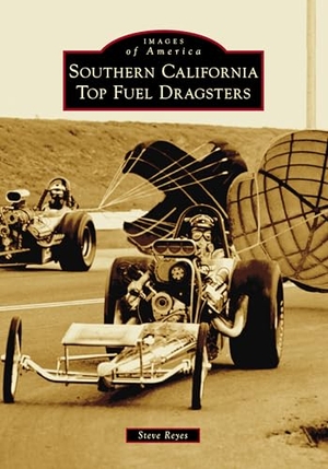 Reyes. Southern California Top Fuel Dragsters. Arcadia Publishing (SC), 2024.