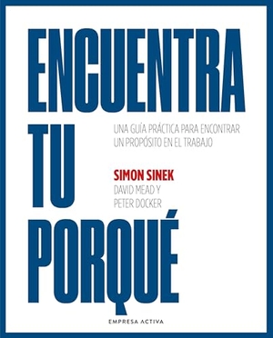 Sinek, Simon. Encuentra Tu Porque -V2*. Urano World, 2025.