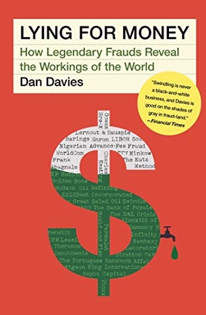 Davies, Dan. Lying for Money - How Legendary Frauds Reveal the Workings of the World. Scribner Book Company, 2022.