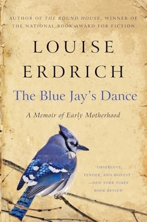 Erdrich, Louise. Blue Jay's Dance, The. HarperCollins, 2026.