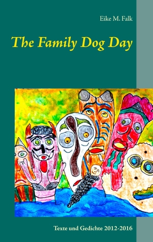 Falk, Eike M.. The Family Dog Day - Texte und Gedichte 2012-2016. Books on Demand, 2016.