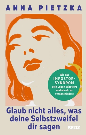 Pietzka, Anna. Glaub nicht alles, was deine Selbstzweifel dir sagen - Wie das Impostor-Syndrom dein Leben sabotiert und wie du es verabschiedest. Beltz Verlagsgruppe, 2026.