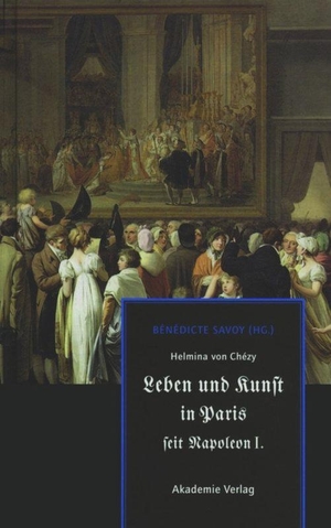 Savoy, Bénédicte (Hrsg.). Helmina von Chézy. Leben und Kunst in Paris seit Napoleon I.. De Gruyter Akademie Forschung, 2009.