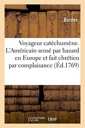Bordès. Le Voyageur Catéchumène. l'Américain Sensé Par Hazard En Europe Et Fait Chrétien Par Complaisance - Ou Le Secret de l'Église Trahi. Traduit de l'Anglais. Hachette Livre - BNF, 2019.