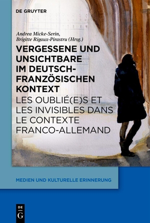 Micke-Serin, Andrea / Brigitte Rigaux-Pirastru (Hrsg.). Vergessene und Unsichtbare im deutsch-französischen Kontext / Les oublié(e)s et les invisibles dans le contexte franco-allemand - Hintergründe, Intentionen und Strategien / Causes, objectifs et stratégies. Walter de Gruyter, 2026.