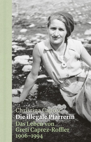 Caprez, Christina. Die illegale Pfarrerin - Das Leben von Greti Caprez-Roffler 1906 - 1994. Limmat Verlag, 2019.