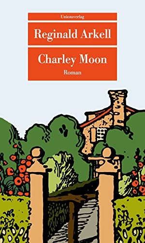 Arkell, Reginald. Charley Moon - Roman. Unionsverlag, 2022.