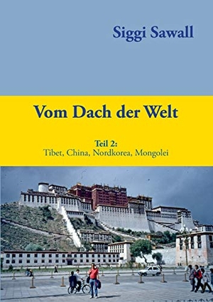 Sawall, Siggi. Vom Dach der Welt 2 - Tibet, China, Nordkorea, Mongolei. Books on Demand, 2016.