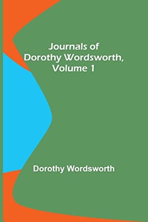 Wordsworth, Dorothy. Journals of Dorothy Wordsworth, Vol. 1. Alpha Editions, 2022.