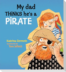 My Dad Thinks He's a Pirate