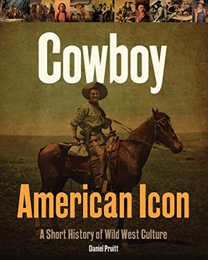 Pruitt, Daniel. Cowboy - American Icon - A Short History of Wild West Culture. Firefly Books Ltd, 2023.