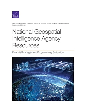 Luckey, David / Stebbins, David et al. National Geospatial-Intelligence Agency Resources - Financial Management Programming Evaluation. RAND Corporation, 2022.