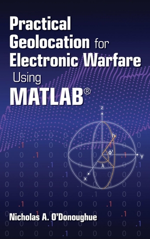 O'Donoughue, Nicholas A. Practical Geolocation for Electronic Warfare Using MATLAB. Artech House Publishers, 2022.