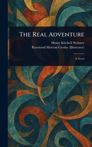Webster, Henry Kitchell / Raymond Moreau Crosby. The Real Adventure. Tradd Street Press, 2025.