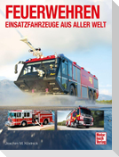 Feuerwehren - Einsatzfahrzeuge aus aller Welt