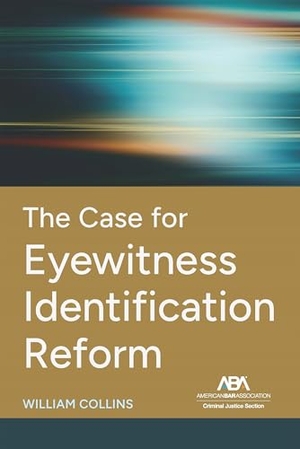 Collins, William. The Case for Eyewitness Identification Reform. American Bar Association, 2024.