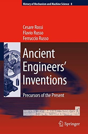 Rossi, Cesare / Russo, Ferruccio et al. Ancient Engineers' Inventions - Precursors of the Present. Springer Netherlands, 2009.