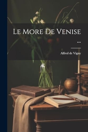 Vigny, Alfred De. Le More De Venise .... Creative Media Partners, LLC, 2000.