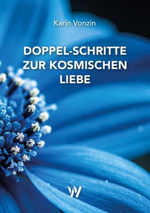 Vonzin, Karin. Doppel-Schritte zur kosmischen Liebe. Wolfbach Verlag Zürich, 2026.