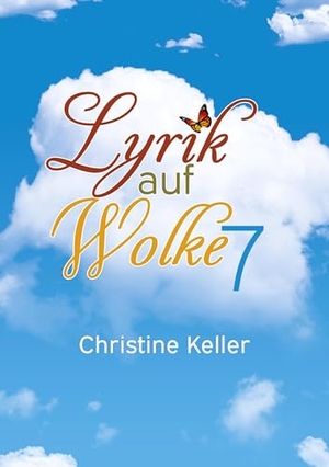 Keller, Christine. Lyrik auf Wolke 7. Books on Demand, 2024.