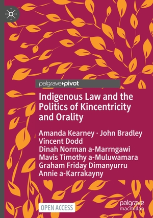 Kearney, Amanda / Bradley, John et al. Indigenous Law and the Politics of Kincentricity and Orality. Springer International Publishing, 2023.