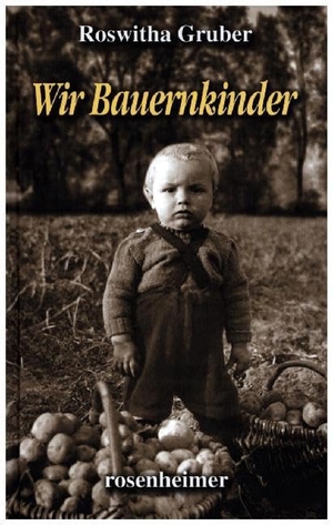 Gruber, Roswitha. Wir Bauernkinder. Rosenheimer Verlagshaus, 2016.