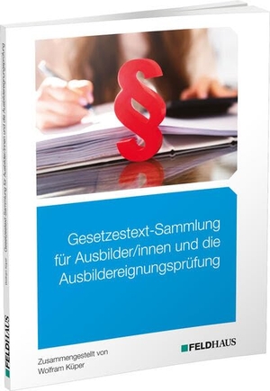 Küper, Wolfram. Gesetzestext-Sammlung für Ausbilder/-innen und die Ausbildereignungsprüfung. Feldhaus Verlag GmbH + Co, 2026.