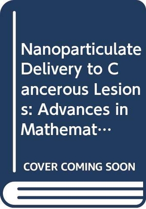 Cristini. Nanoparticulate Delivery to Cancerous Lesions: Advances in Mathematical Modeling. Springer London, 2012.