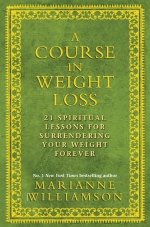 Williamson, Marianne. A Course in Weight Loss - 21 Spiritual Lessons for Surrendering Your Weight Forever. Hay House UK Ltd, 2010.