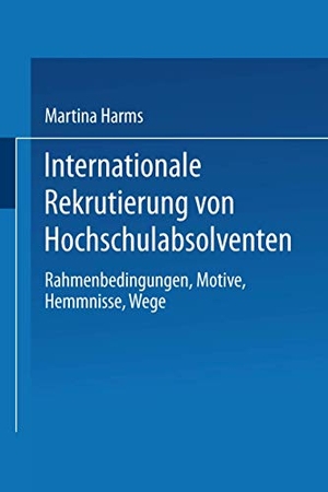 Harms, Martina. Internationale Rekrutierung von Hochschulabsolventen - Rahmenbedingungen, Motive, Hemmnisse, Wege. Deutscher Universitätsverlag, 2002.