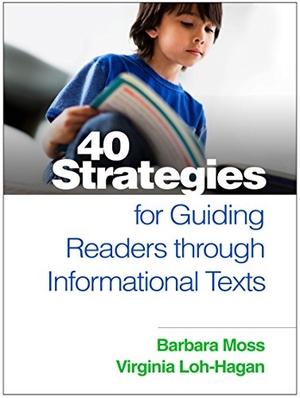 Moss, Barbara / Virginia Loh-Hagan. 40 Strategies for Guiding Readers Through Informational Texts. Guilford Publications, 2016.