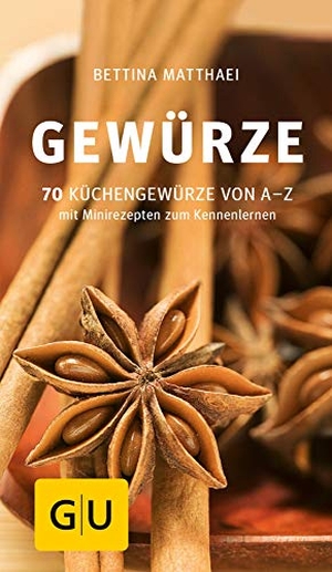 Matthaei, Bettina. Gewürze - 70 Küchengewürze von A-Z.Mit Minirezepten zum Kennenlernen. Graefe und Unzer Verlag, 2013.