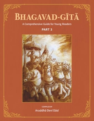 Devi Dasi, Aruddha. Bhagavad-Gita - A Comprehensive Guide for Young Readers: Part 3. Krishna Homeschool, 2026.