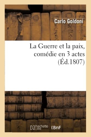 Goldoni, Carlo. La Guerre et la paix, comédie en 3 actes. Hachette Livre, 2018.