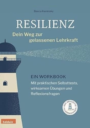 Kaminsky, Bianca. Resilienz - dein Weg zur gelassenen Lehrkraft - Ein Workbook mit praktischen Selbsttests, wirksamen Übungen und Reflexionsfragen. Balduin Medien GmbH, 2024.