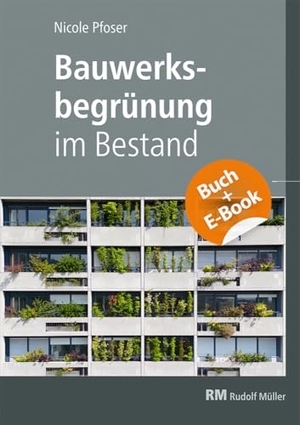 Pfoser, Nicole. Bauwerksbegrünung im Bestand - mit E-Book (PDF) - Fassaden und Dächer nachträglich begrünen. Müller Rudolf, 2025.